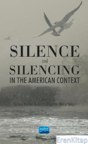 Silence and Silencing : In the American Context Gökben Güçlü