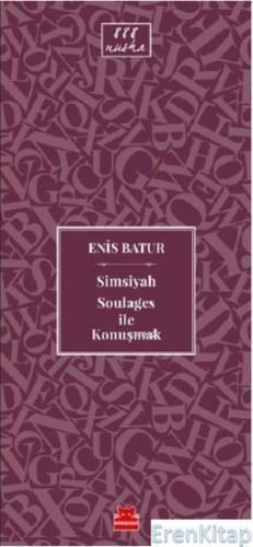Simsiyah Soulages ile Konuşmak Enis Batur
