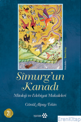 Simurg'un Kanadı : Mitoloji ve Edebiyat Makaleleri Gönül Alpay Tekin