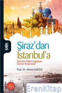 Şirazdan İstanbula : Türk-Fars Kültür Coğrafyası Üzerine Araştırmalar