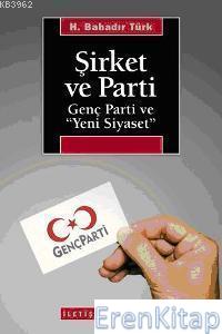 Şirket ve Parti Genç Parti ve Yeni Siyaset H. Bahadır Türk