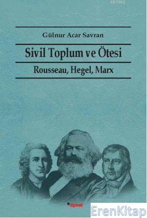 Sivil Toplum ve Ötesi :  Rausseau Hegel, Marx