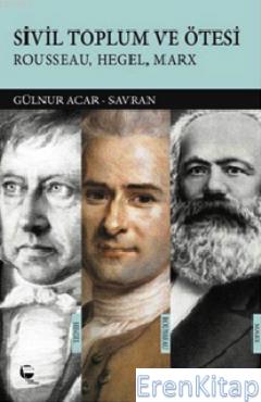 Sivil Toplum ve Ötesi :  Rousseau, Hegel, Marx