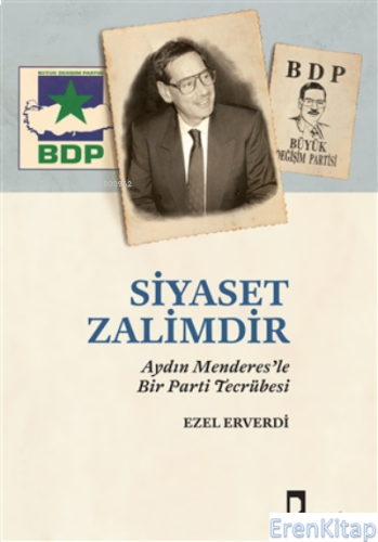 Siyaset Zalimdir : Aydın Menderes'le Bir Parti Tecrübesi Ezel Erverdi