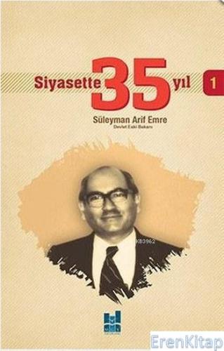 Siyasette 35 Yıl - 1 Süleyman Arif Emre
