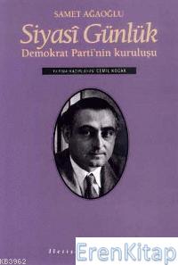 Siyasi Günlük : Demokrat Parti'nin Kuruluşu Samet Ağaoğlu