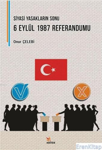 Siyasi Yasakların Sonu: 6 Eylül 1987 Referandumu Onur Çelebi