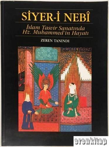 Siyer - i Nebi : İslâm Tasvir Sanatında Hz. Muhammed'in Hayatı Zeren T