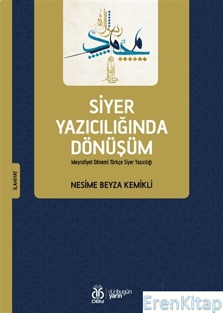 Siyer Yazıcılığında Dönüşüm : Meşrutiyet Dönemi Türkçe Siyer Yazıcılığı
