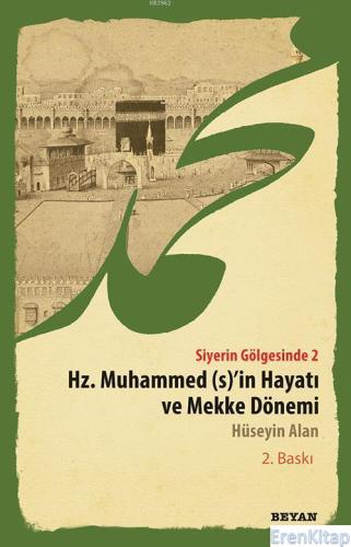 Siyerin Gölgesinde 2 : Hz. Muhammed (S)'in Hayatı ve Mekke Dönemi