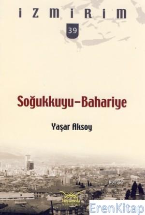 İzmirim 39: Soğukkuyu-Bahariye Yaşar Aksoy