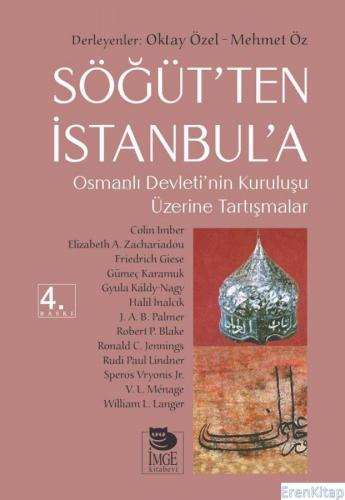 Söğüt'ten İstanbul'a : Osmanlı Devleti'nin Kuruluşu Üzerine Tartışmala