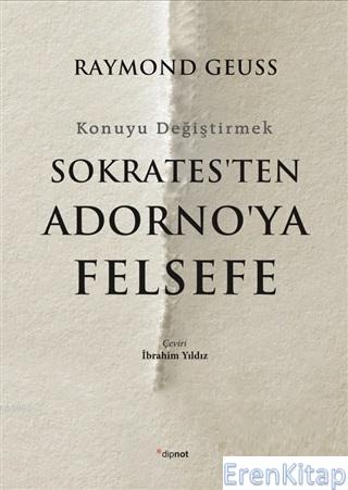 Sokrates'ten Adorno'ya Felsefe Raymond Geuss