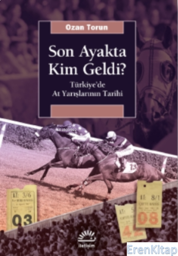 Son Ayakta Kim Geldi? : Türkiye'de At Yarışlarının Tarihi