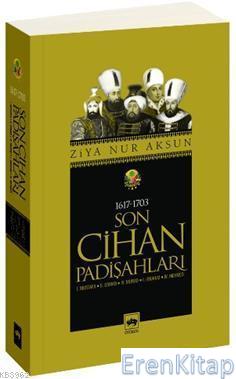 Son Cihan Padişahları (1617 - 1703) : 1. Mustafa - 2. Osman - 4. Murad - 1. İbrahim - 4. Mehmed