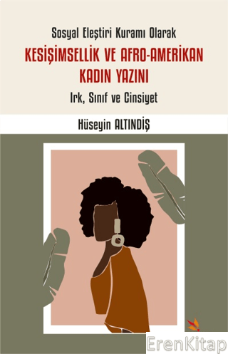 Sosyal Eleştiri Kuramı Olarak Kesişimsellik ve Afro-Amerikan Kadın Yazını: Irk, Sınıf ve Cinsiyet