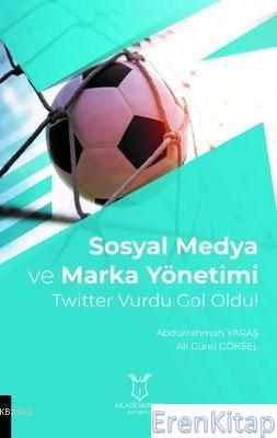 Sosyal Medya ve Marka Yönetimi Twitter Vurdu Gol Oldu! Abdurrahman Yar