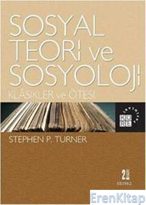 Sosyal Teori ve Sosyoloji Stephen P. Turner