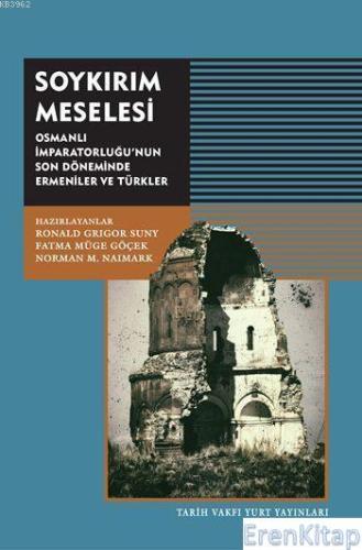 Soykırım Meselesi :  Osmanlı İmparatorluğu'nun Son Döneminde Ermeniler ve Türkler