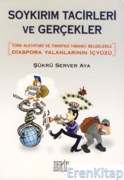 Soykırım Tacirleri ve Gerçekler : Türk Aleyhtarı ve Tarafsız Yabancı B
