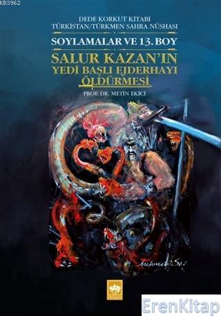Soylamalar ve 13. Boy - Salur Kazan'ın Yedi Başlı Ejderhayı Öldürmesi Dede Korkut Kitabı Türkistan - Türkmen Sahra Nüshası