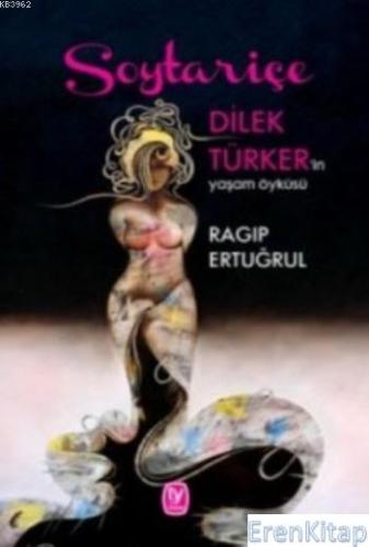Soytariçe :  Dilek Türker'in Yaşam Öyküsü