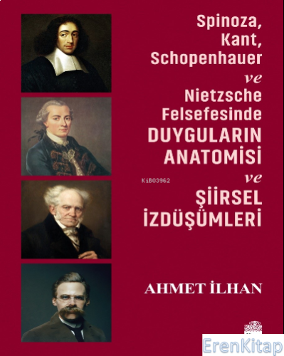 Spinoza, Kant, Schopenhauer ve Nietzsche Felsefesinde Duyguların Anato