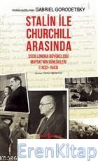 Stalin İle Churchill Arasında : SSCB Londra Büyükelçisi Mayski'nin Günlükleri (1932-1943)
