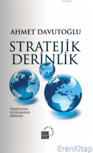 Stratejik Derinlik Türkiye'nin Uluslararası Konumu Ahmet Davutoğlu