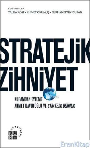 Stratejik Zihniyet : Kuramdan Eyleme Ahmet Davutoğlu ve Stratejik Derinlik