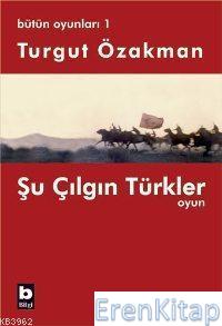 Bütün Oyunları 1 Şu Çılgın Türkler Turgut Özakman