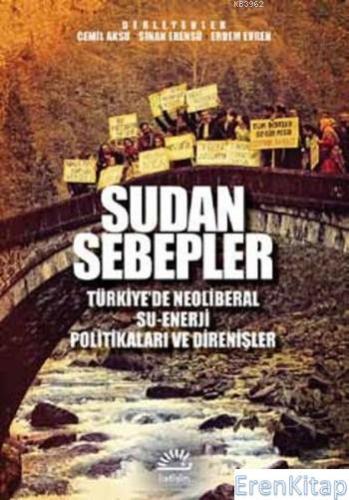 Sudan Sebepler :  Türkiye'de Neoliberal Su-Enerji Politikaları ve Direnişleri