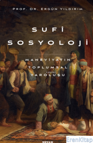 Sufi Sosyoloji - Maneviyatın Toplumsal Varoluşu Ergün Yıldırım