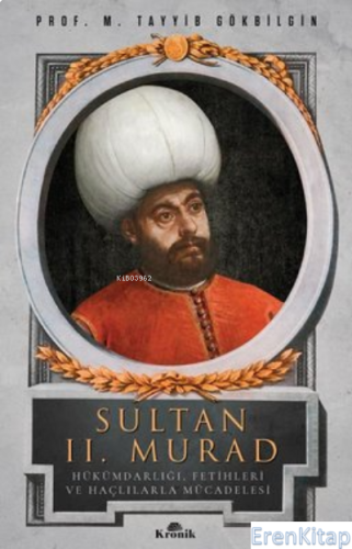 Sultan 2. Murad : Hükümdarlığı, Fetihleri ve Haçlılarla Mücadelesi M. 