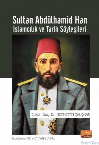 Sultan Abdülhamid Han: İslamcılık ve Tarih Söyleşileri Kolektif