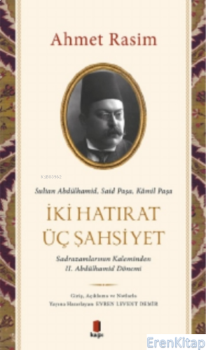 Sultan Abdülhamid, Said Paşa, Kâmil Paşa - İki Hatırat Üç Şahsiyet : Sadrazamların Kaleminden II. Abdülhamid Dönemi