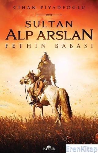 Sultan Alp Arslan Fethin Babası Cihan Piyadeoğlu