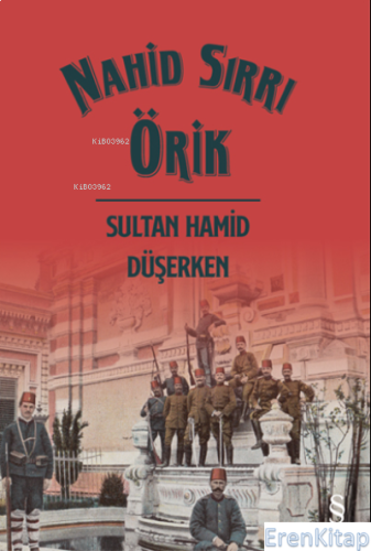 Sultan Hamid Düşerken (Ciltli) Nahid Sırrı Örik