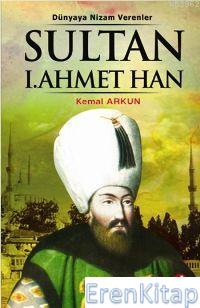 Sultan I. Ahmet Han 14. Osmanlı Padişahı 80. İslam Halifesi