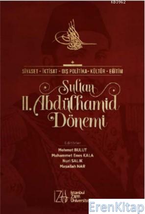Sultan II. Abdülhamid Dönemi : Siyaset-İktisat-Dış Politika-Kültür-Eğitim