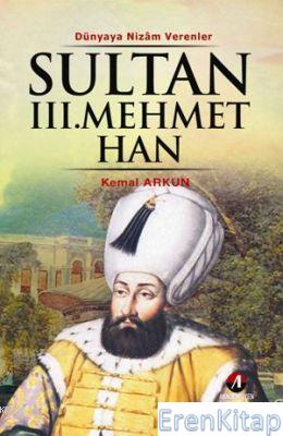 Sultan III. Mehmet Han : 13. Osmanlı Padişahı 78. İslam Halifesi