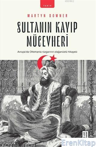 Sultanın Kayıp Mücevheri : Avrupa'da Ottomania Rüzgarının Olağanüstü Hikayesi