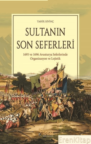 Sultanın Son Seferleri :  1695 ve 1696 Avusturya Seferlerinde Organizasyon ve Lojistik