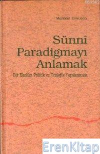 Sünni Paradigmayı Anlamak; Bir Ekolun Politik ve Teolojik Yapılanması 