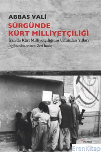 Sürgünde Kürt Milliyetçiliği : İran'da Kürt Milliyetçiliğinin Unutulan Yılları