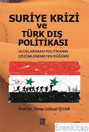 Suriye Krizi ve Türk Dış Politikası : Uluslararası Politikanın Çözümlenemeyen Düğümü