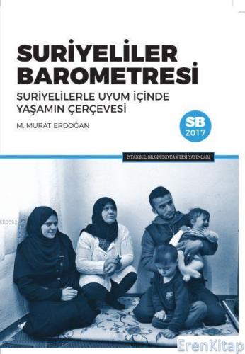 Suriyeliler Barometresi; Suriyelilerle Uyum İçinde Yaşamın Çerçevesi M