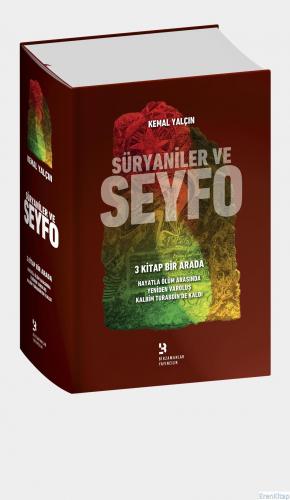 Süryaniler ve Seyfo : 3 kitap bir arada; Hayatla Ölüm Arasında, Yeniden Varoluş, Kalbim Turabdin'de Kaldı