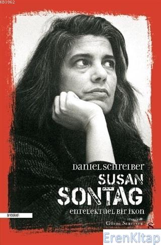 Susan Sontag - Entelektüel Bir İkon Daniel Schreiber