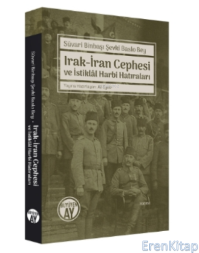 Süvari Binbaşı Şevki Baslo Bey : Irak-İran Cephesi Ve İstiklâl Harbi Hatıraları
